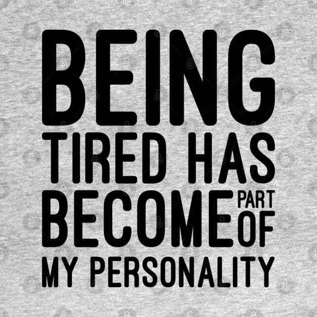 Being Tired Has Become Part of My Personality - Funny Sayings by Textee Store